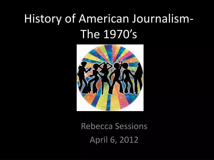 history of american journalism the 1970 s