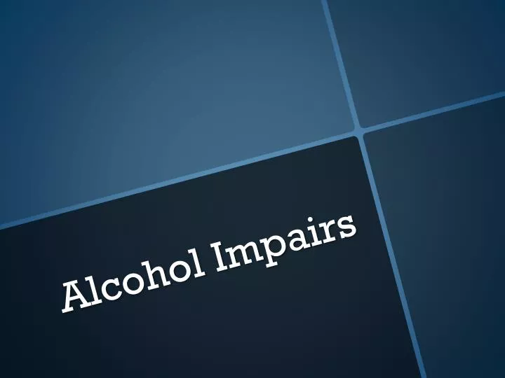 alcohol impairs