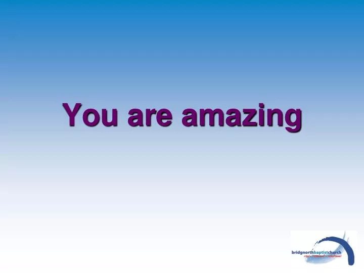 you are amazing