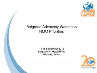 Belgrade Advocacy Workshop NMO Priorities 14-15 September 2012 Belgrade Art Hotel (BAH)