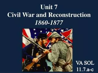 Unit 7 Civil War and Reconstruction 1860-1877