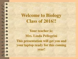 Welcome to Biology Class of 2016!!
