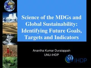 Science of the MDGs and Global Sustainability: Identifying Future Goals, Targets and Indicators