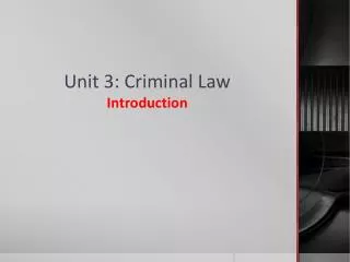 Unit 3: Criminal Law