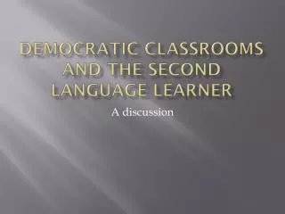 Democratic Classrooms and the Second Language Learner