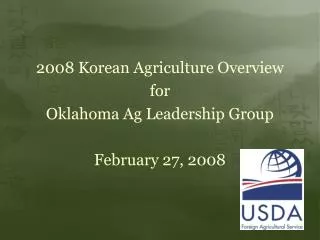 2008 Korean Agriculture Overview for Oklahoma Ag Leadership Group February 27, 2008