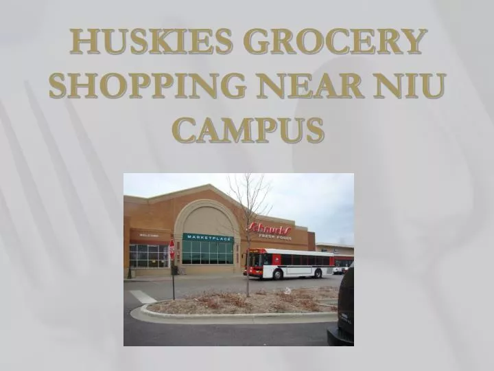 huskies grocery shopping near niu campus