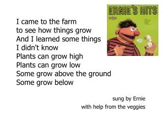 I came to the farm to see how things grow  And I learned some things