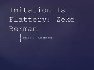 Imitation Is Flattery: Zeke Berman