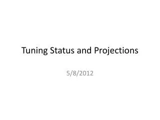 Tuning Status and Projections