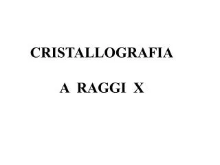 CRISTALLOGRAFIA A RAGGI X