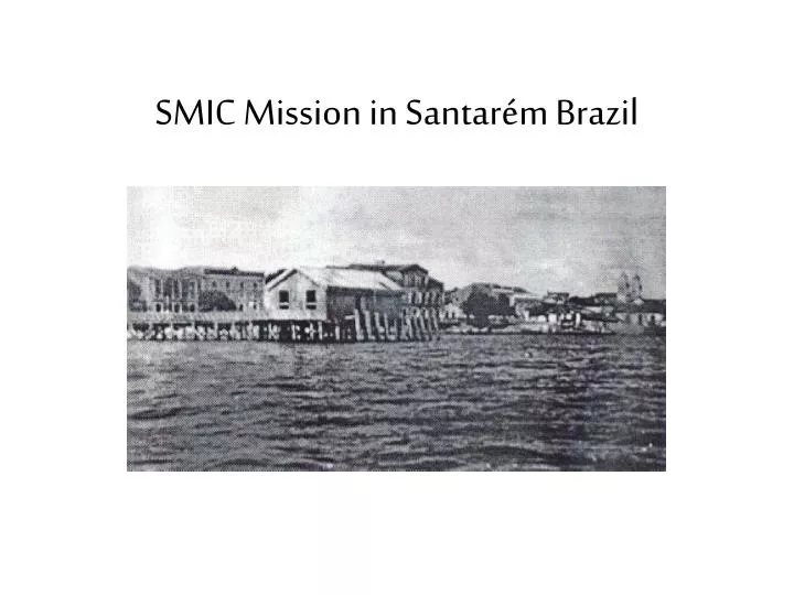 smic mission in santar m brazil