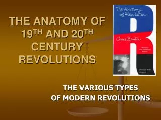THE ANATOMY OF 19 TH AND 20 TH CENTURY REVOLUTIONS