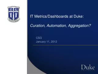 IT Metrics/Dashboards at Duke: Curation , Automation, Aggregation?