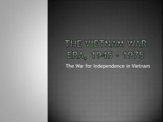 The Vietnam war era, 1945 - 1975