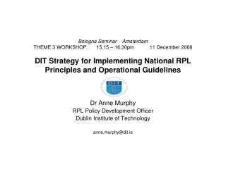 Dr Anne Murphy RPL Policy Development Officer Dublin Institute of Technology anne.murphy@dit.ie