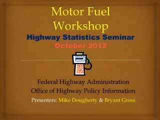 Motor Fuel Workshop Highway Statistics Seminar October 2012