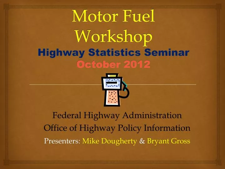 motor fuel workshop highway statistics seminar october 2012