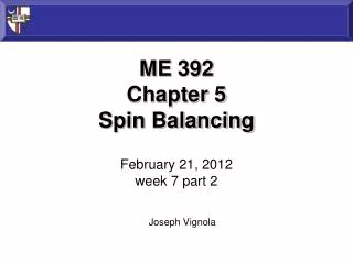 ME 392 Chapter 5 Spin Balancing February 21, 2012 week 7 part 2