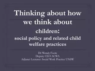 Thinking about how we think about children : social policy and related child welfare practices