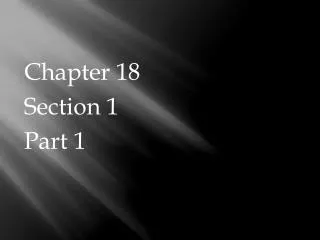 Chapter 18 Section 1 Part 1