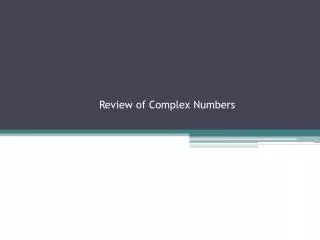 Review of Complex Numbers