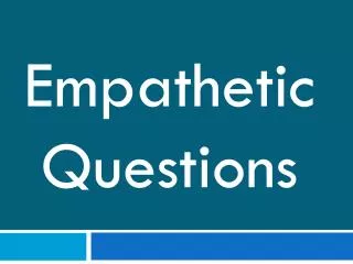 Empathetic Questions