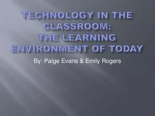 Technology in the Classroom: The Learning Environment of Today