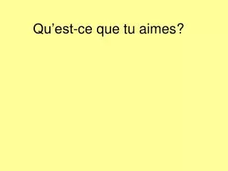 qu est ce que tu aimes