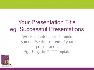 Your Presentation Title eg . Successful Presentations