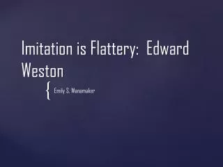 Imitation is Flattery: Edward Weston