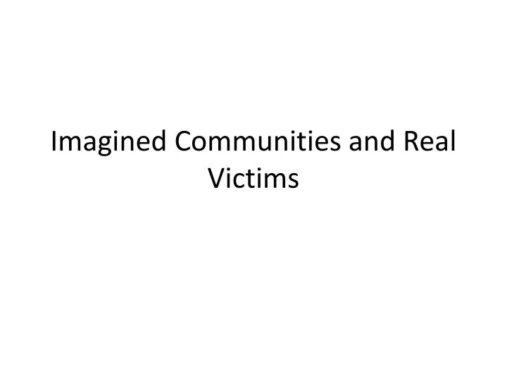 imagined communities and real victims