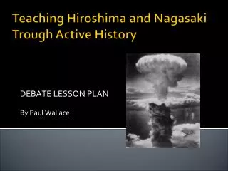 Teaching Hiroshima and Nagasaki Trough Active History