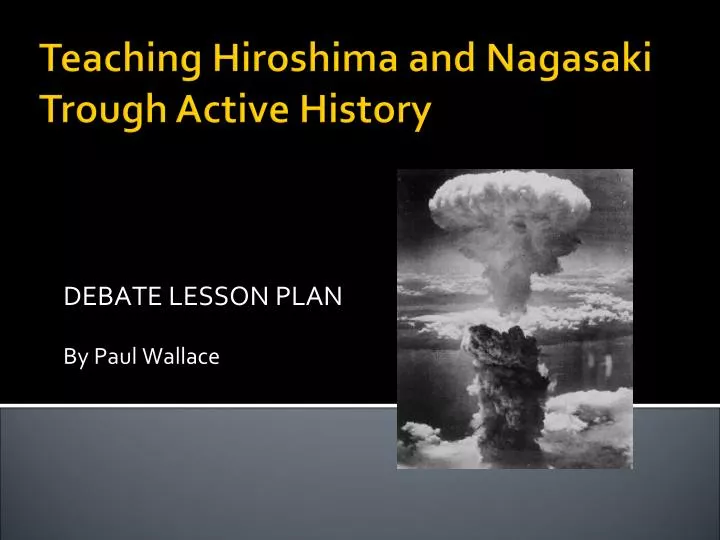 teaching hiroshima and nagasaki trough active history