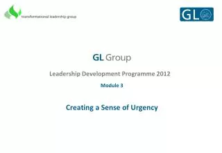 Leadership Development Programme 2012 Module 3 Creating a Sense of Urgency