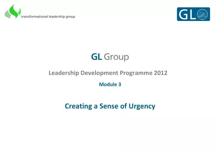 leadership development programme 2012 module 3 creating a sense of urgency
