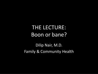 THE LECTURE: Boon or bane?