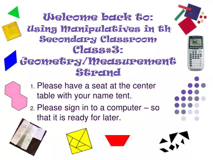 welcome back to using manipulatives in the secondary classroom class 3 geometry measurement strand