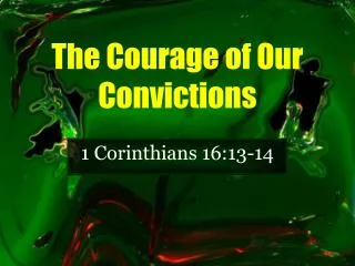 The Courage of Our Convictions