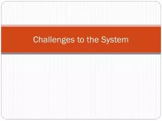 Challenges to the System