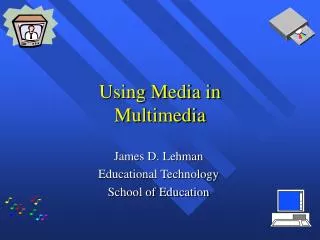 Using Media in Multimedia