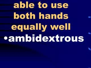 able to use both hands equally well