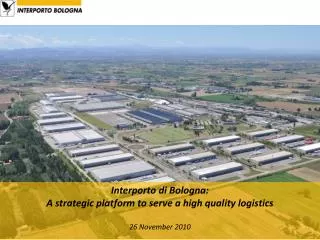 Interporto di Bologna: A strategic platform to serve a high quality logistics