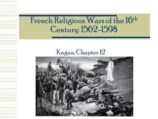 French Religious Wars of the 16 th Century: 1562-1598