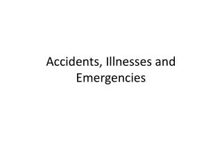 Accidents, Illnesses and Emergencies