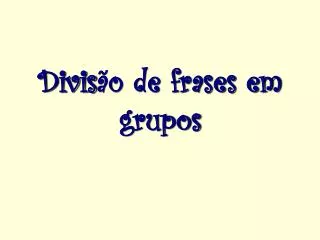 divis o de frases em grupos