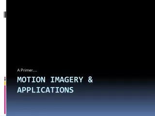 Motion Imagery &amp; Applications