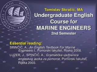 Tomislav Skra?i?, MA Undergraduate English Course for MARI NE ENGINEERS 2nd Semester
