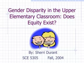 Gender Disparity in the Upper Elementary Classroom: Does Equity Exist?