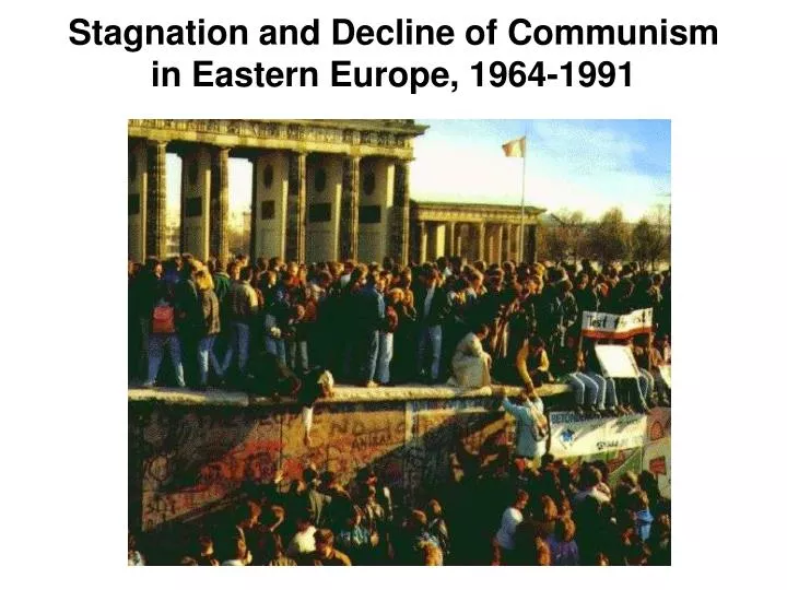 stagnation and decline of communism in eastern europe 1964 1991